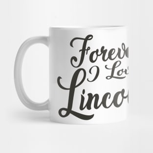 Forever i love Lincoln Mug